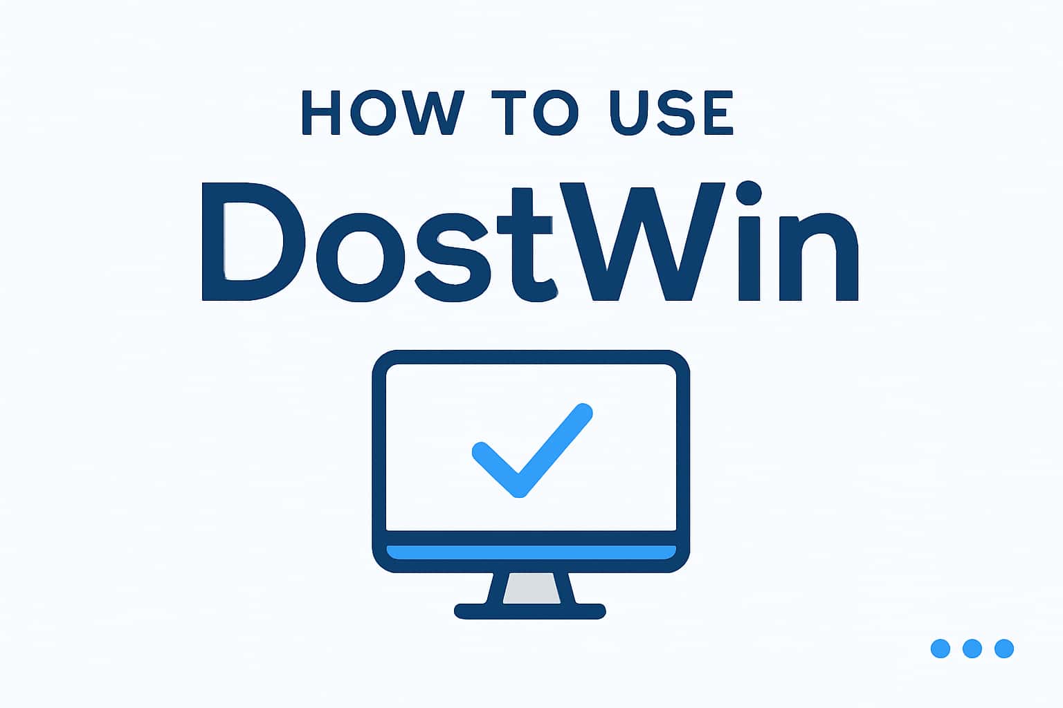 How to Use DostWin - Visual Guide
